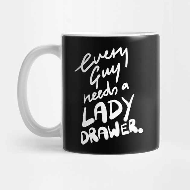 Every Guy Needs a Lady Drawer by sketchnkustom